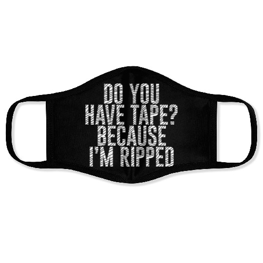 Do You Have Tape Because I'm Ripped Face Masks