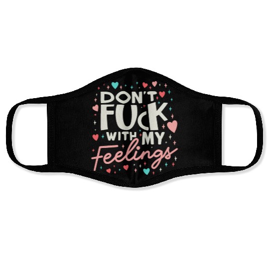 DON T FUCK WITH MY FEELING t_shirt for women Face Masks