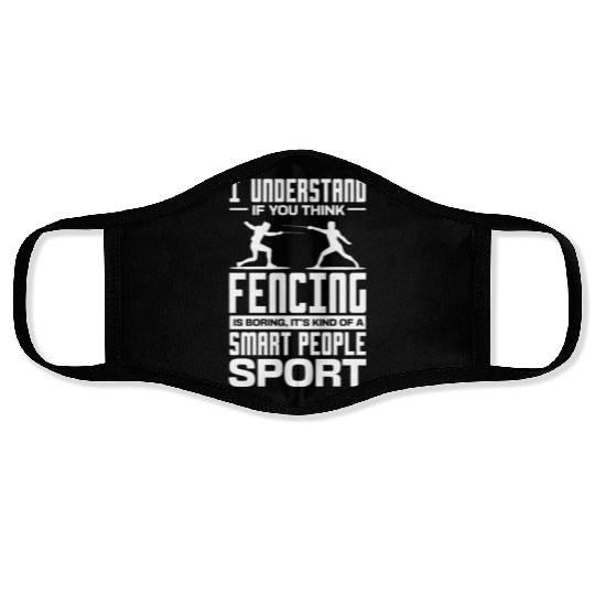 I Understand If You Think Fencing Is Boring Face Masks