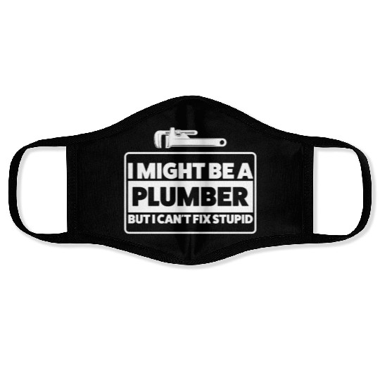 Plumber Can't Fix Stupid Humor Face Masks
