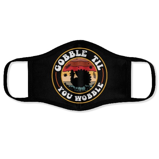 Gobble Til You Wobble Face Masks