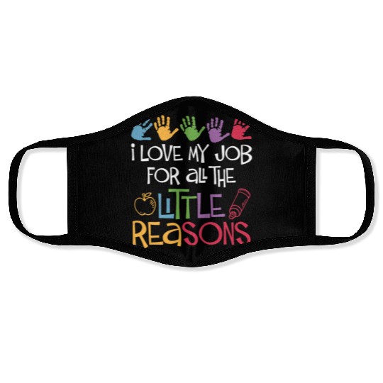 I Love My Job For All The Little Reasons Teacher Face Masks