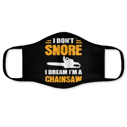 I Don't Snore I Dream I Am A Chainsaw Face Masks