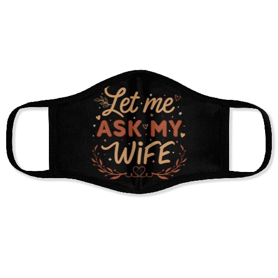 Let Me Ask My Wife Face Masks