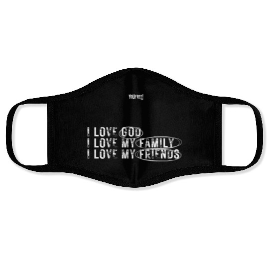 I love God. I love my family. I love my friends Face Masks