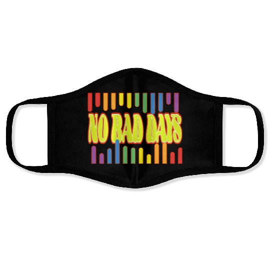 No bad days Face Masks