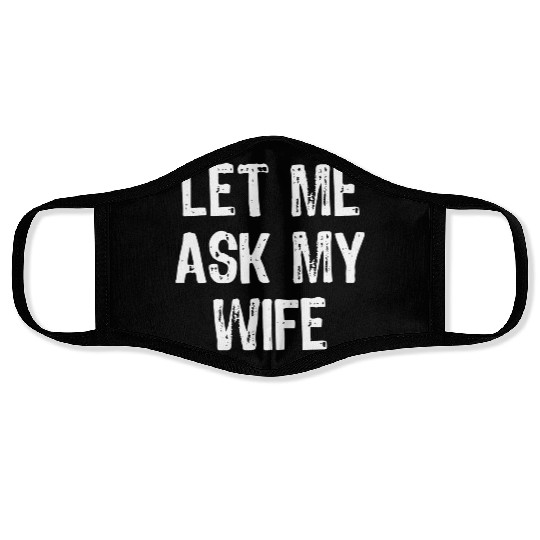 Let Me Ask My Wife Funny Face Masks