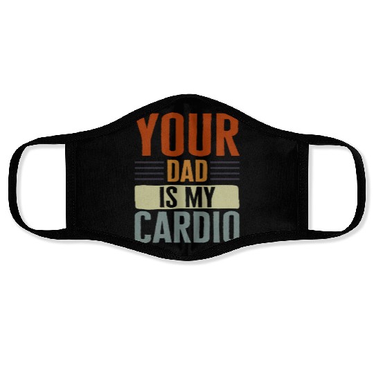 Mother Face Masks, Your Dad Is My Cardio Face Masks, Funny