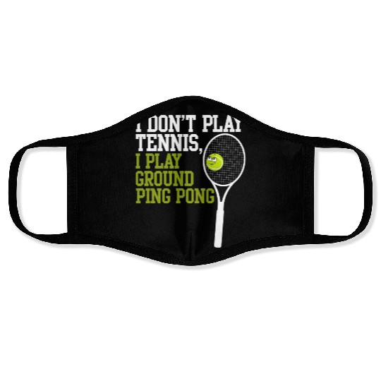 I Don't Play Tennis I Play Ground Ping Pong Face Masks