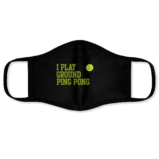 I Don't Play Tennis I Play Ground Ping Pong Face Masks