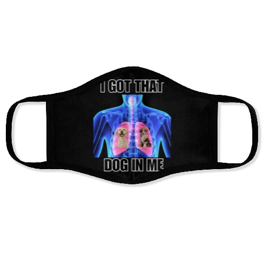 I Got That Dog In Me Face Masks