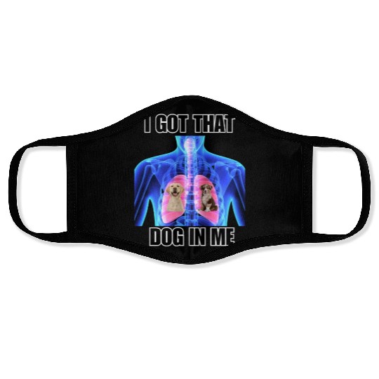 I Got That Dog In Me Face Masks