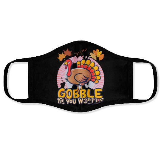 Gobble Til You Wobble Face Masks