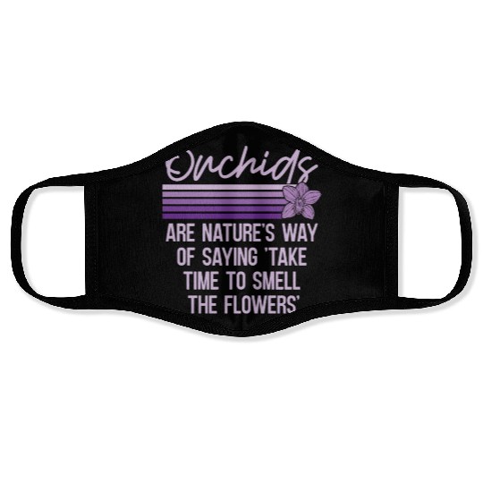 Orchids Are Nature's Way Of Saying Horticulture Face Masks