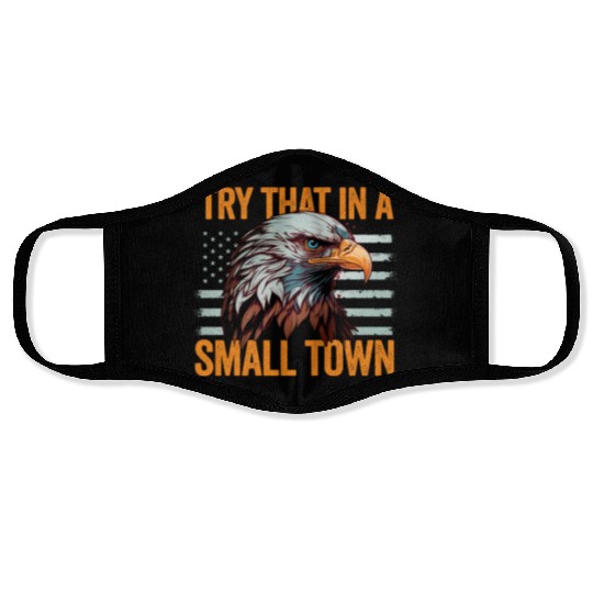 Try That In A Small Town American Flag Eagle Face Masks