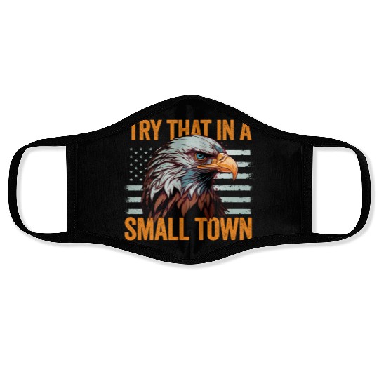 Try That In A Small Town American Flag Eagle Face Masks