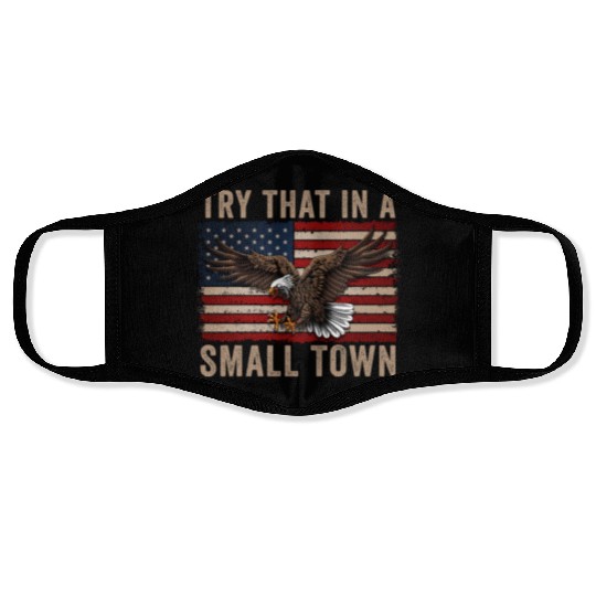 Try That In A Small Town American Flag Eagle Face Masks