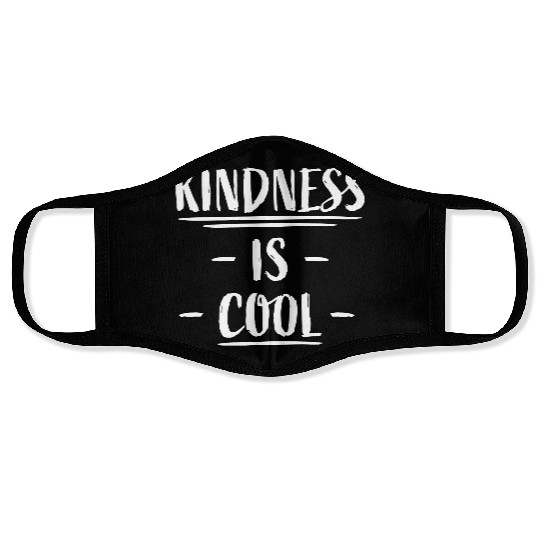 Kindness Is Cool Be A Nice Human Love Motivation Face Masks