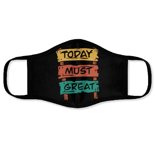 Today Must Be Great Sign Board Face Masks