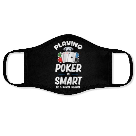 Playing Poker Is Smart Be A Poker Player Holdem Face Masks