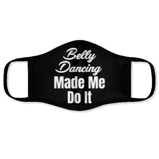 Belly Dancing Made Me Do It Funny Egypt Arabian Face Masks