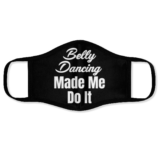 Belly Dancing Made Me Do It Funny Egypt Arabian Face Masks