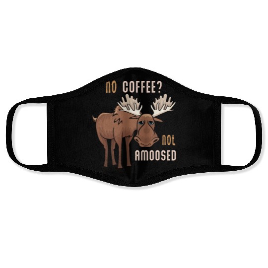 No Coffee Not Amoosed Moose Face Masks