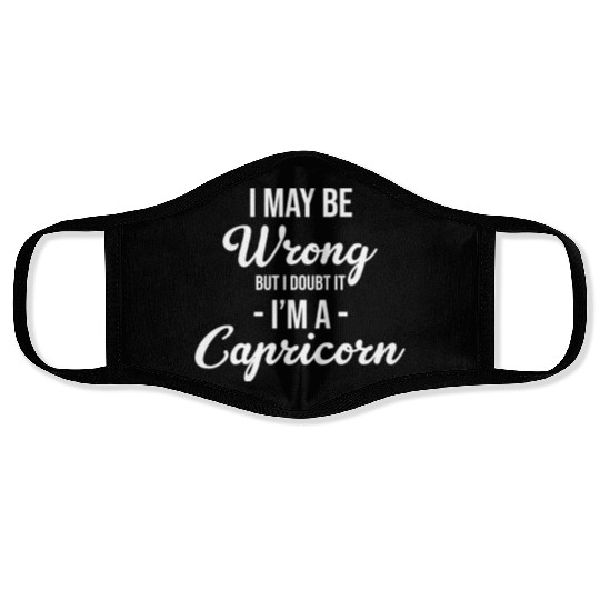 I May Be Wrong But I Doubt It I'm A Capricorn Face Masks