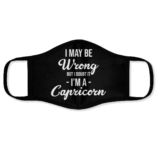 I May Be Wrong But I Doubt It I'm A Capricorn Face Masks