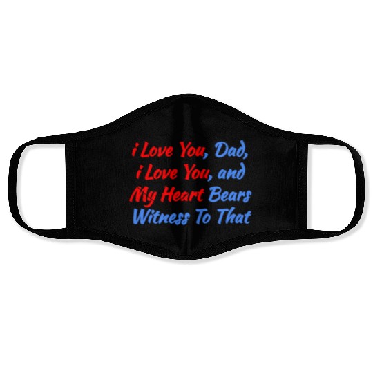 Cool Saying Gift from the Heart - i Love You Dad Face Masks