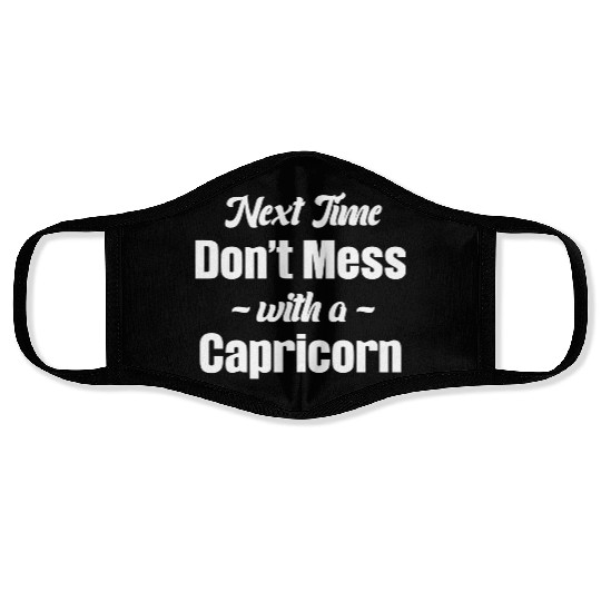 Next Time Don't Mess With A Capricorn Funny Face Masks