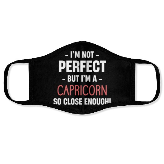 I'm Not Perfect But I'm A Capricorn So Close Face Masks
