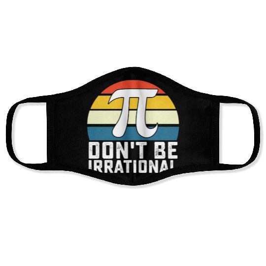 Don't Be Irrational Pi Day Math Mathematics Face Masks