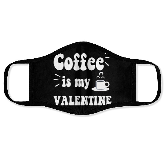 Coffee is my Valentine Face Masks
