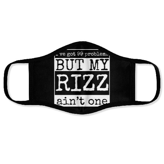 I've got 99 problems but my rizz ain't one, funny Face Masks