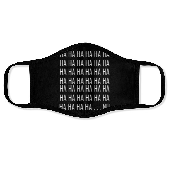 Ha Ha Ha... NO. Face Masks