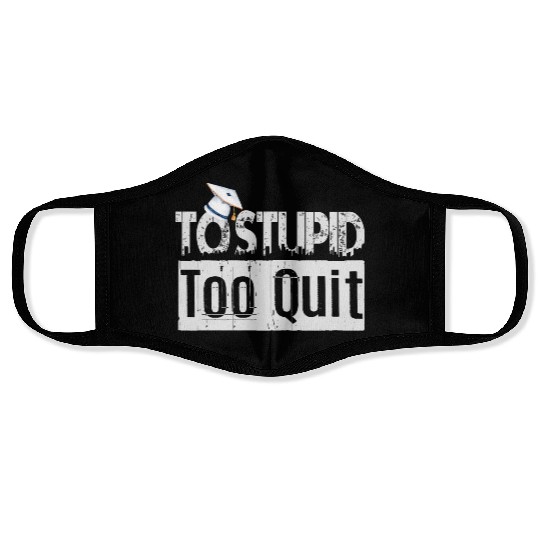 To Stupid Too Quit Sarcastic Idio Stupid Mind Set Face Masks