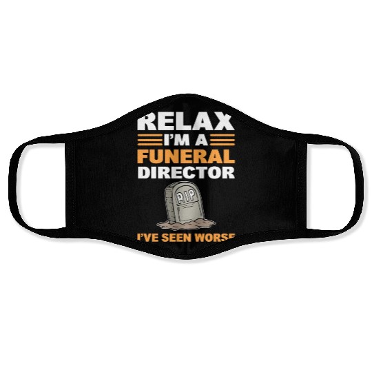Relax I'm A Funeral Director I've Seen Worse Face Masks