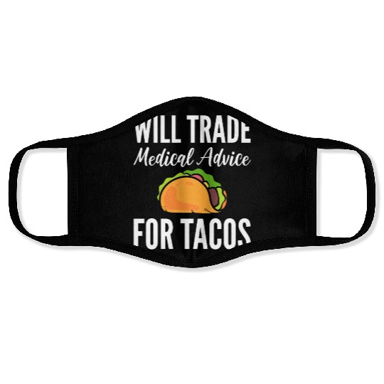 Will Trade Medical Advice For Tacos Doctor Face Masks