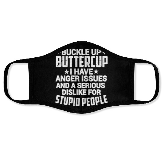 BUCKLE UP BUTTERCUP I HAVE ANGER ISSUES Face Masks