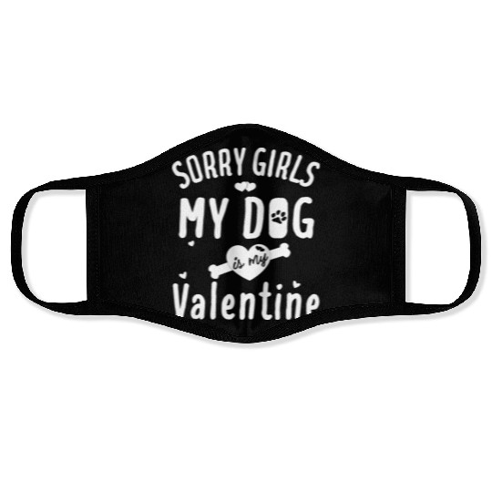 sorry girls my dog is my valentine Face Masks