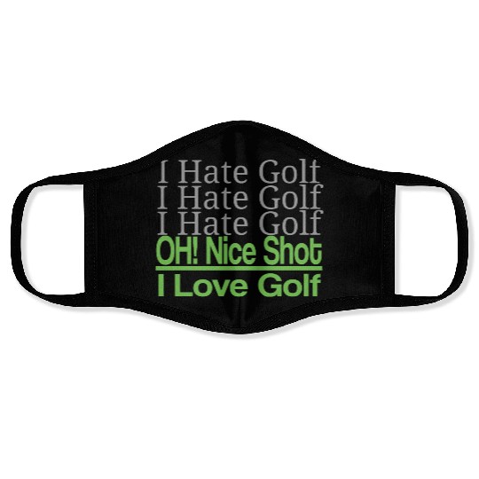 I hate golf I hate golf oh! nice shot i love golf Face Masks