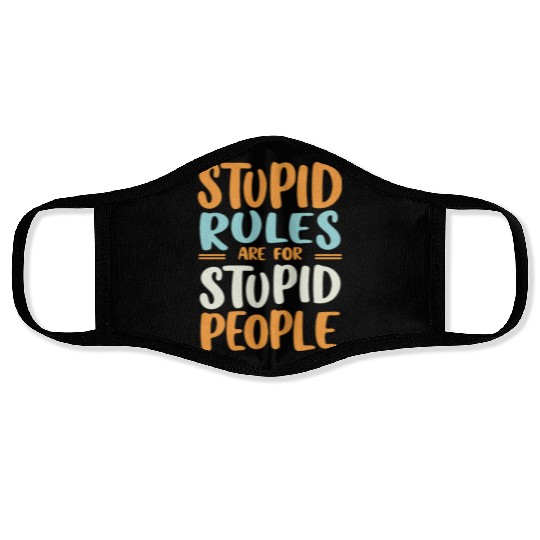 Stupid Rules Are For Stupid People Face Masks