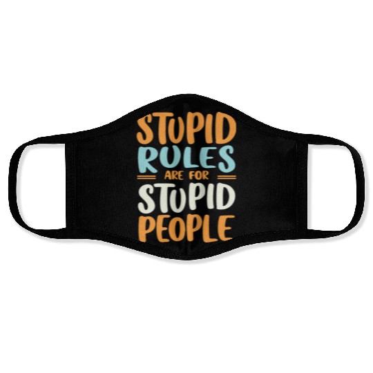 Stupid Rules Are For Stupid People Face Masks