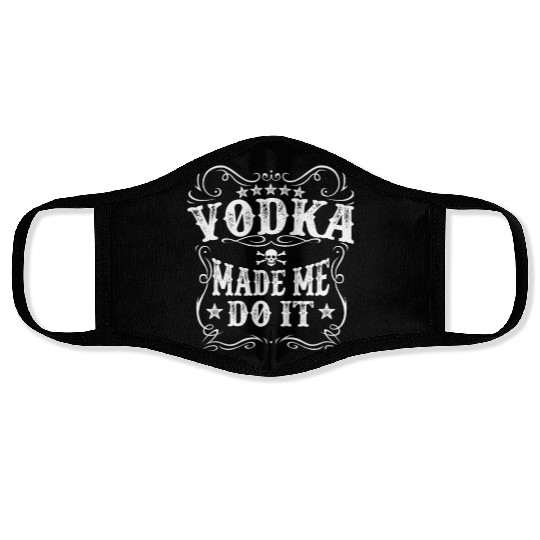 Vodka Made Me Do It Funny Alcohol Lover Great Gift Face Masks