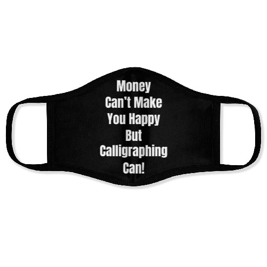 Money Can't Make You Happy But Caligraphing Can! Face Masks