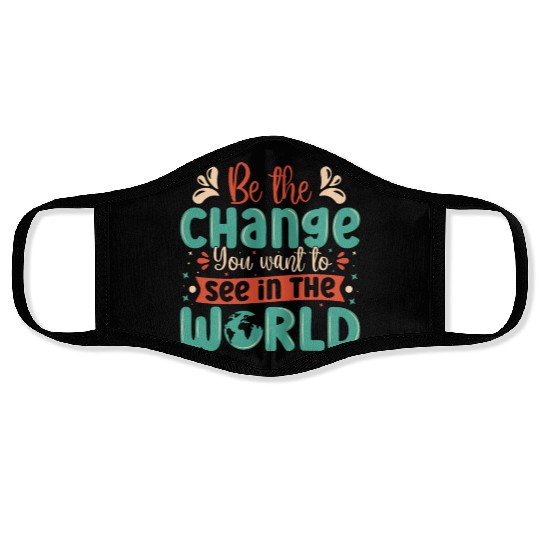 Be the change you wish to see in the world quote Face Masks