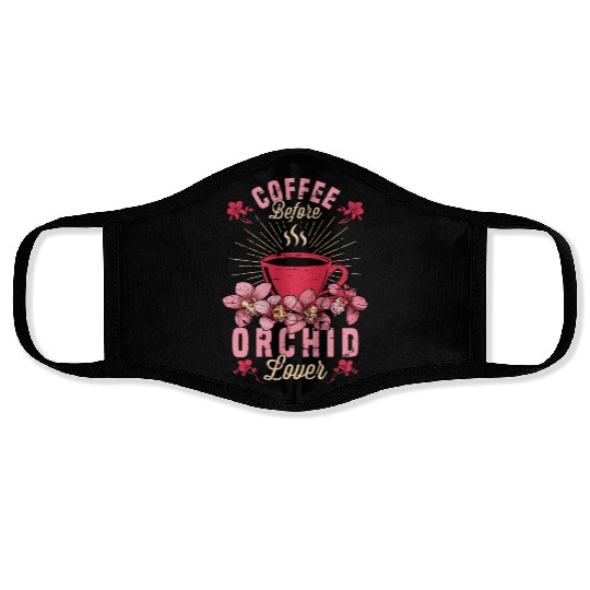 Orchid Lover Coffee Before Gardening Coffee Lover Face Masks