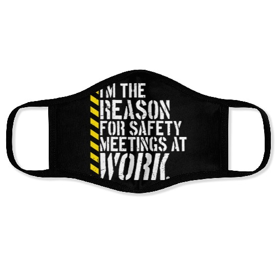 Funny I'm The Reason For Safety Meetings At Work Face Masks