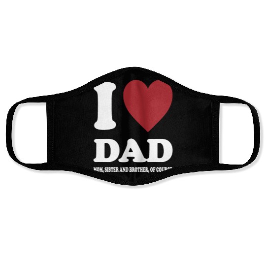 I LOVE MY DAD, MOM, SISTER AND BROTHER OF COURSE Face Masks